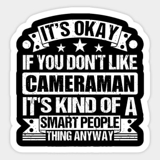 It's Okay If You Don't Like Cameraman It's Kind Of A Smart People Thing Anyway Cameraman Lover Sticker